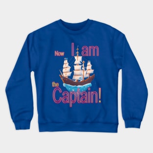 now i am the captain Crewneck Sweatshirt